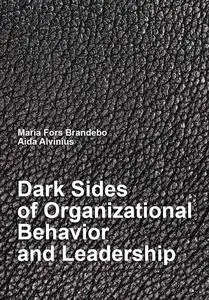 "Dark Sides of Organizational Behavior and Leadership" ed. by Maria Fors Brandebo, Aida Alvinius
