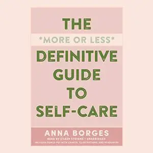 The More or Less Definitive Guide to Self-Care [Audiobook]