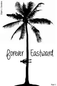 «Forever Eastward» by Elijah J. Sanders