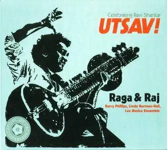 Barry Phillips/Linda Buirham-Hall/Lux Musica Ensemble - UTSAV! Celebrating Ravi Shankar: Raga & Raj (2013) **[RE-UP]**