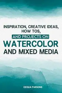 Inspiration, Creative Ideas, How Tos, And Projects On Watercolor And Mixed Media