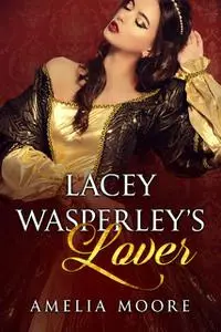 «Lacey Wasperley's Lover» by Amelia Moore