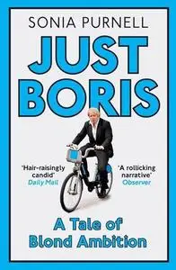 Just Boris: The Irresistible Rise of a Political Celebrity