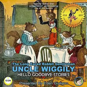 «The Long Eared Rabbit Gentleman Uncle Wiggily - Hello Goodbye Stories» by Howard Garis