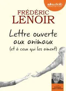 Frédéric Lenoir, "Lettre ouverte aux animaux (et à ceux qui les aiment)"