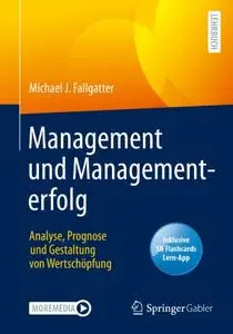 Management und Managementerfolg: Analyse, Prognose und Gestaltung von Wertschöpfung