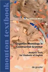 Cognitive Phonology in Construction Grammar: Analytic Tools For Students Of English