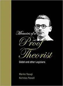 Memoirs of a Proof Theorist: Gödel and Other Logicians (Repost)