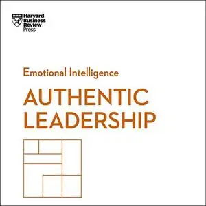 Authentic Leadership: HBR Emotional Intelligence Series [Audiobook]