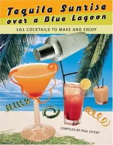 Tequila Sunrise over a Blue Lagoon: 101 Cocktails to Make and Enjoy by Paul Effeny [REPOST]
