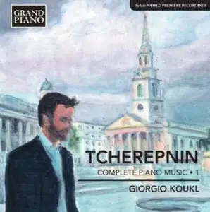 Alexander Tcherepnin -  Piano Music, Vol. 1 (Koukl)