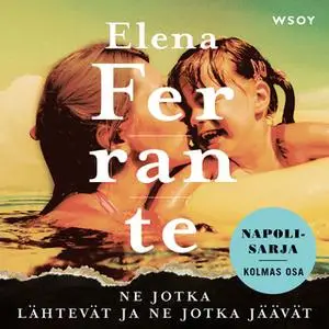 «Ne jotka lähtevät ja ne jotka jäävät» by Elena Ferrante