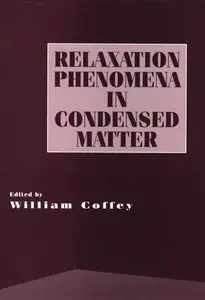 Advances in Chemical Physics, Relaxation Phenomena in Condensed Matter (Volume 87) by William T. Coffey