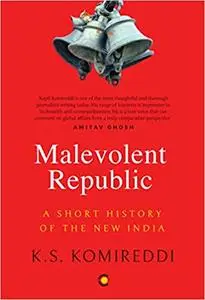 Malevolent Republic: A Short History of the New India