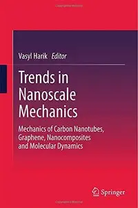 Trends in Nanoscale Mechanics: Mechanics of Carbon Nanotubes, Graphene, Nanocomposites and Molecular Dynamics (Repost)