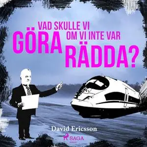 «Vad skulle vi göra om vi inte var rädda?» by David Ericsson