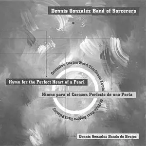 Dennis Gonzalez Band Of Sorcerers - Hymn For The Perfect Heart Of A Pearl (1991) {Konnex}