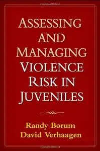 Assessing and Managing Violence Risk in Juveniles