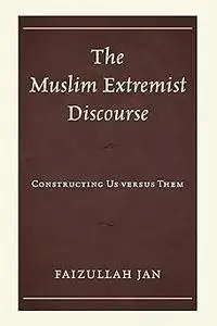 The Muslim Extremist Discourse: Constructing Us versus Them