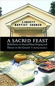A Sacred Feast: Reflections on Sacred Harp Singing and Dinner on the Ground