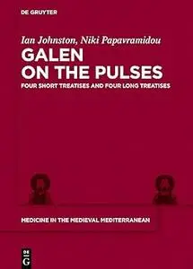 Galen on the Pulses: Four Short Treatises and Four Long Treatises