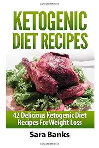 Ketogenic Diet Recipes: 42 Delicious Ketogenic Diet Recipes For Weight Loss