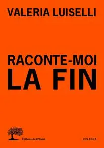 Valeria Luiselli, "Raconte-moi la fin"