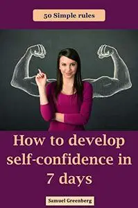 How to develop self-confidence in 7 days: 50 simple rules