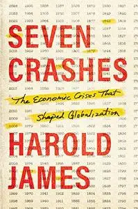 Seven Crashes: The Economic Crises That Shaped Globalization