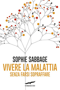 Vivere la malattia senza farsi sopraffare - Sophie Sabbage