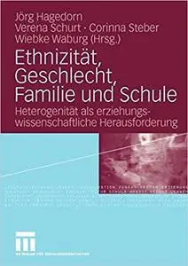 Ethnizität, Geschlecht, Familie und Schule: Heterogenität als erziehungswissenschaftliche Herausforderung