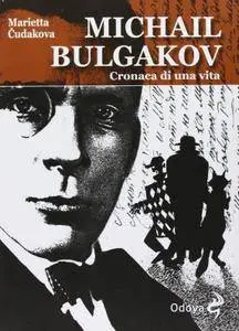 Marietta Cudakova - Michail Bulgakov, cronaca di una vita