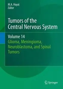 Tumors of the Central Nervous System, Volume 14: Glioma, Meningioma, Neuroblastoma, and Spinal Tumors