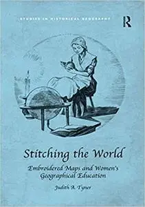 Stitching the World: Embroidered Maps and Women’s Geographical Education