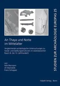 An Thaya und Notte im Mittelalter: Vergleichende archäologische Untersuchungen zu Sozial- und Siedlungsstrukturen im westslawis