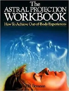 The Astral Projection Workbook: How To Achieve Out-Of-Body Experiences
