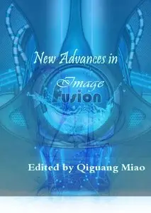 "New Advances in Image Fusion" ed. by Qiguang Miao (Repost)