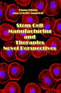 "Stem Cell Manufacturing and Therapies Novel Perspectives" ed. by Diana Kitala, Ana Colette Maurício