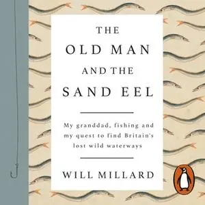 «The Old Man and the Sand Eel» by Will Millard