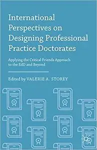 International Perspectives on Designing Professional Practice Doctorates: Applying the Critical Friends Approach to the