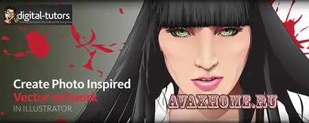 Digital-Tutors - Creating Photo Inspired Vector Artwork in Illustrator