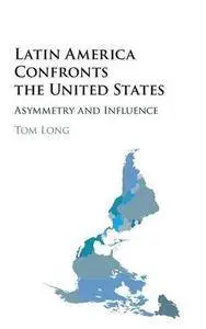 Latin America Confronts the United States: Asymmetry and Influence (Repost)