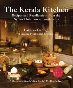 The Kerala Kitchen: Recipes and Recollections from the Syrian Christians of South India, Expanded Edition