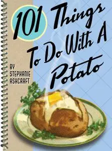 101 Things to Do with a Potato (101 Things to do With)
