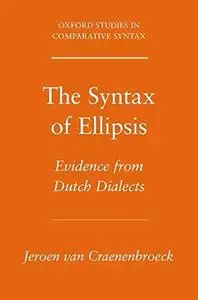 The Syntax of Ellipsis: Evidence from Dutch Dialects (Oxford Studies in Comparative Syntax)