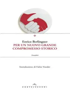 Enrico Berlinguer - Per un nuovo grande compromesso storico