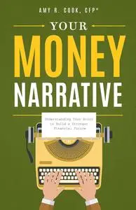 Your Money Narrative: Understanding Your Story to Build a Stronger Financial Future