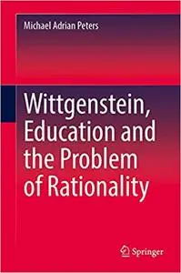 Wittgenstein, Education and the Problem of Rationality