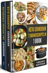 Keto Cookbook: 2 Manuscripts in 1 Book - Keto Crockpot Cookbook - Ketogenic Instant Pot Cookbook