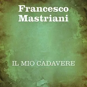 «Il mio cadavere» by Francesco Mastriani